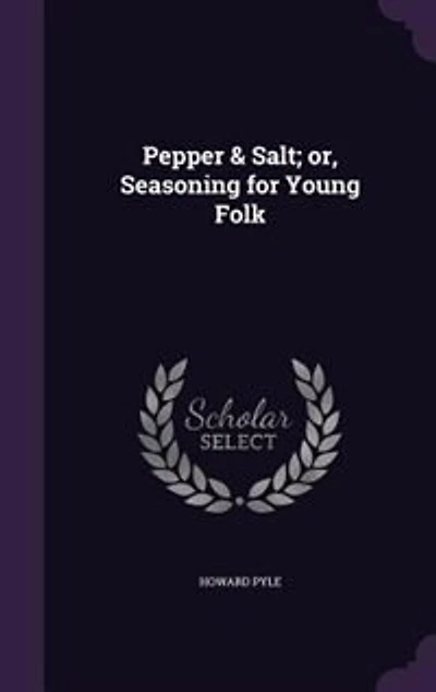 Pepper & Salt; or, Seasoning for Young Folk