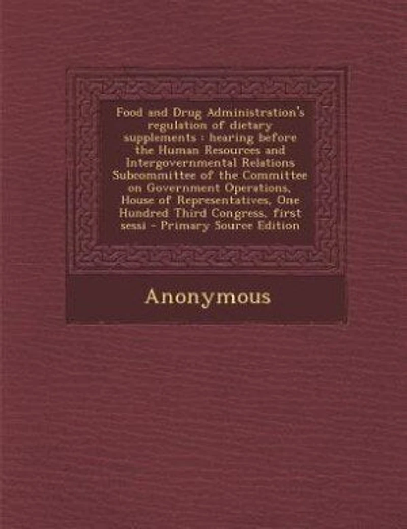 Food and Drug Administration's Regulation of Dietary Supplements: Hearing Before the Human Resources Intergovernmental Relations Subcommittee Committee on