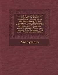 Food and Drug Administration's Regulation of Dietary Supplements: Hearing Before the Human Resources Intergovernmental Relations Subcommittee Committee on