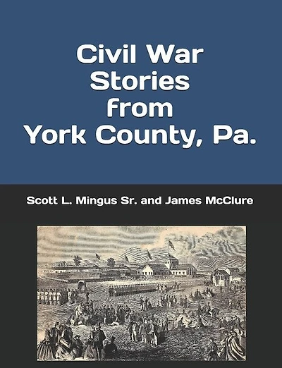 Civil War Stories from York County, Pa.: Remembering the Rebellion and the Gettysburg Campaign