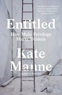 Entitled: How Male Privilege Hurts Women