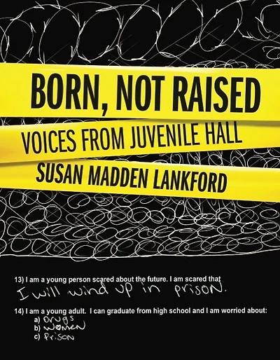 Born, Not Raised: Voices from Juvenile Hall