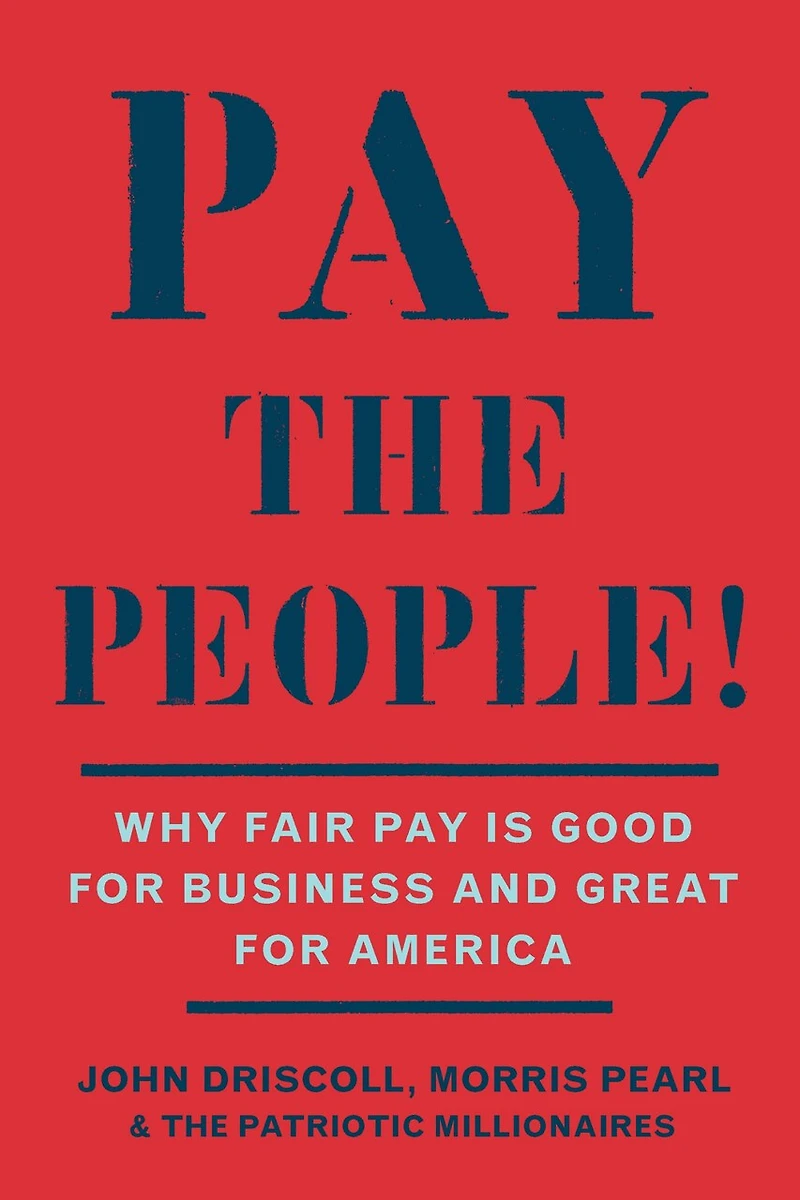 Pay the People!: Why Fair Pay is Good for Business and Great for America