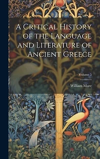 A Critical History of the Language and Literature of Ancient Greece; Volume 5