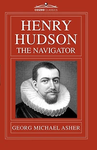 Henry Hudson, the Navigator: The Original Documents in Which His Career Is Recorded