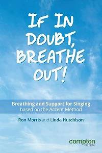 If In Doubt, Breathe Out!: Breathing And Support For Singing Based On The Accent Method