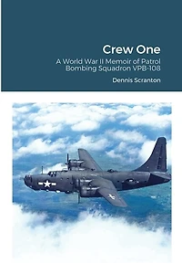 Crew One: A World War II Memoir of Patrol Bombing Squadron VPB-108