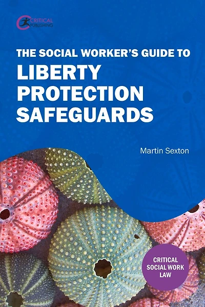 The Social Worker’s Guide to Liberty Protection Safeguards