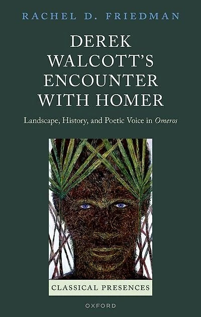 Derek Walcotts Encounter with Homer: Landscape, History, and Poetic Voice Omeros