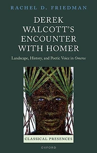Derek Walcotts Encounter with Homer: Landscape, History, and Poetic Voice Omeros