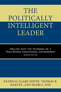the Politically Intelligent Leader: Dealing with Dilemmas of a High-Stakes Educational Environment