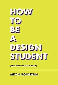 How to Be a Design Student (and Teach Them)