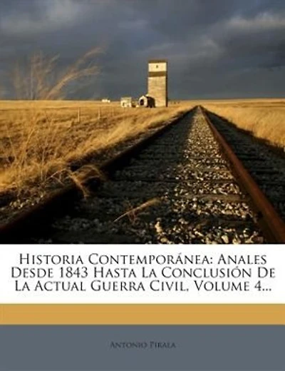 Historia Contemporánea: Anales Desde 1843 Hasta La Conclusión De La Actual Guerra Civil, Volume 4...