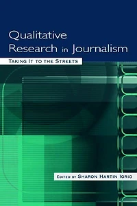 Qualitative Research Journalism: Taking It to the Streets