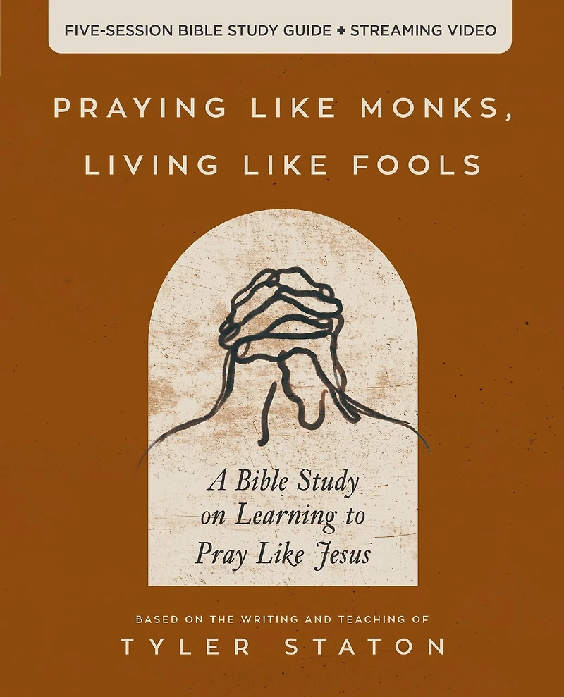 Praying Like Monks, Living Fools Bible Study Guide plus Streaming Video: A on Learning to Pray Jesus