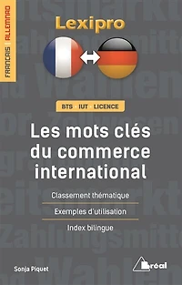 Les mots clés du commerce international, français-allemand : BTS, IUT, licence : classement thématique, exemples d'utilisation, index bilingue: BTS, IUT, licence