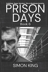 Prison Days: Book 6, True Diary Entries by a Maximum Security Prison Officer