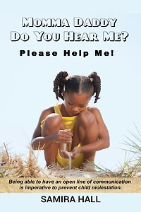 MOMMA DADDY DO YOU HEAR ME? Please Help Me!: Being able to have an open line of communication is imperative to prevent child molestation.
