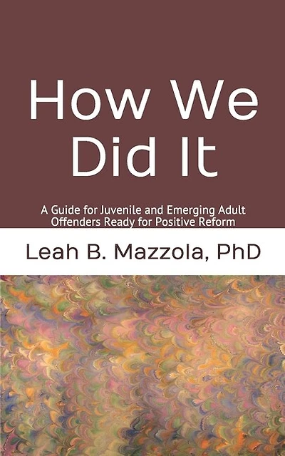 How We Did It: A Guide for Juvenile and Emerging Adult Offenders Ready for Positive Reform