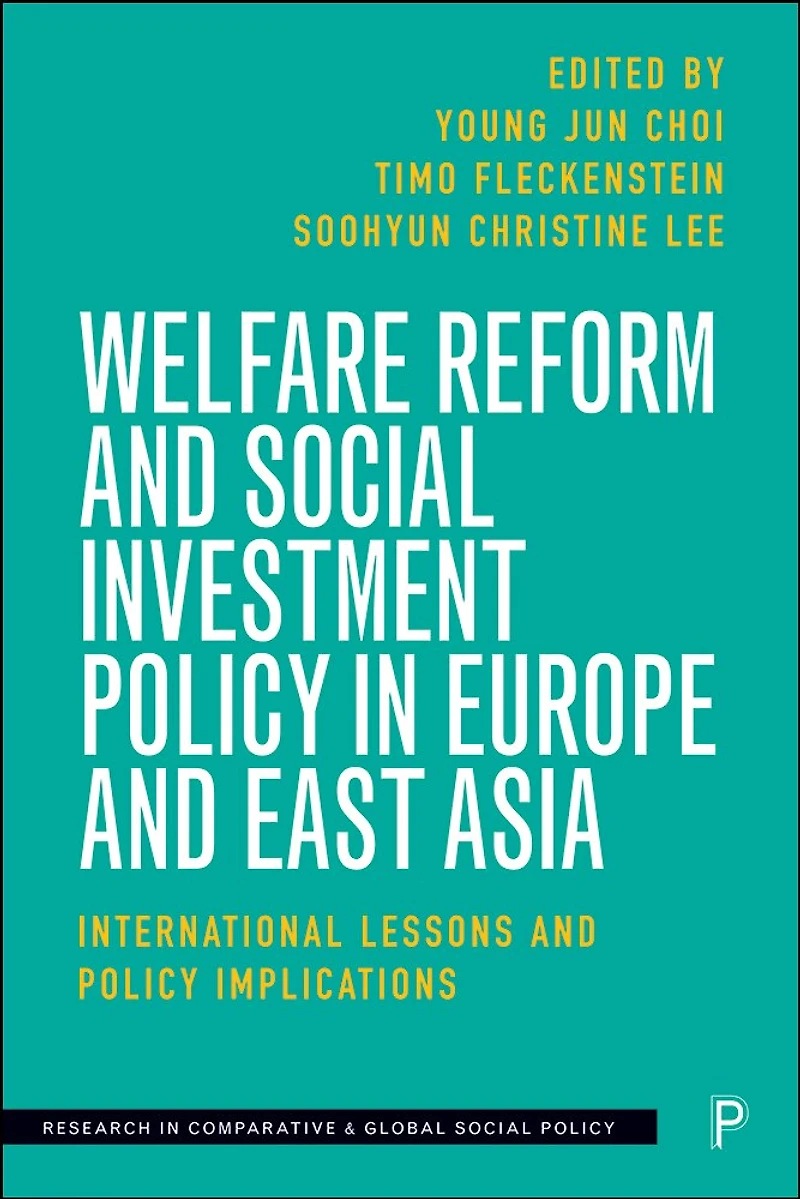 Welfare Reform and Social Investment Policy Europe East Asia: International Lessons Implications