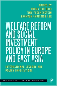 Welfare Reform and Social Investment Policy Europe East Asia: International Lessons Implications