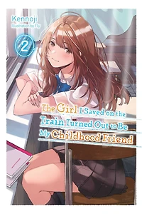 The Girl I Saved On Train Turned Out To Be My Childhood Friend, Vol. 2 (light Novel)