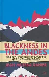 Blackness the Andes: Ethnographic Vignettes of Cultural Politics Time Multiculturalism