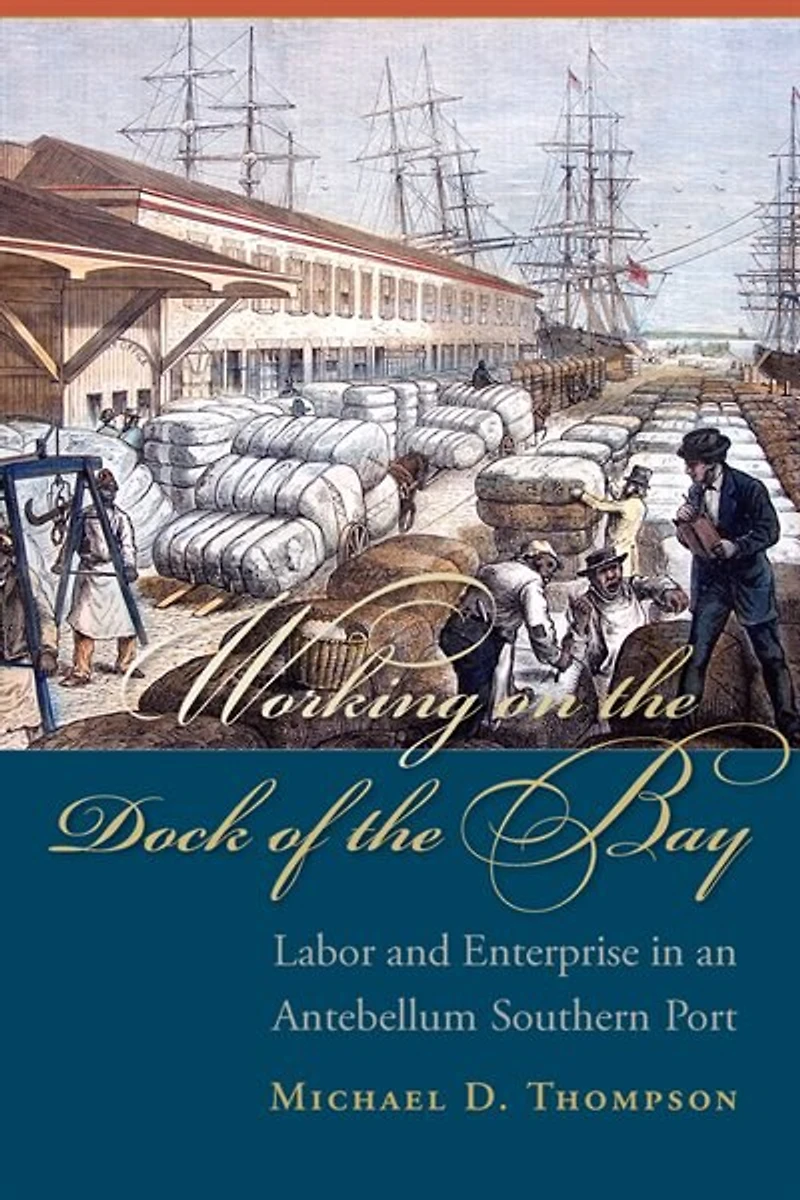 Working On The Dock Of Bay: Labor And Enterprise An Antebellum Southern Port