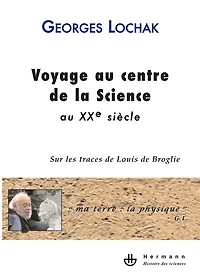Voyage au centre de la science au XXe siècle: sur les traces de Louis de Broglie