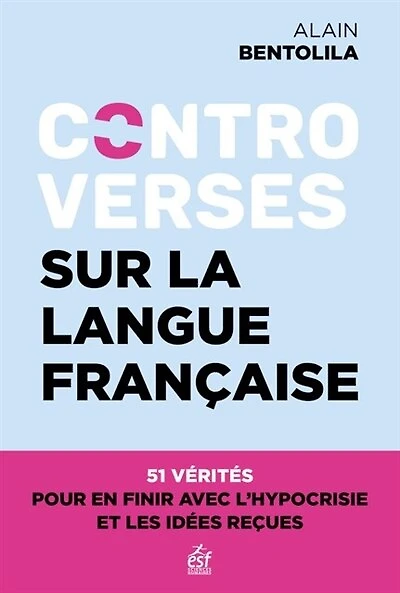 Controverses sur la langue française: 51 vérités contre l'hypocrisie et les idées reçues