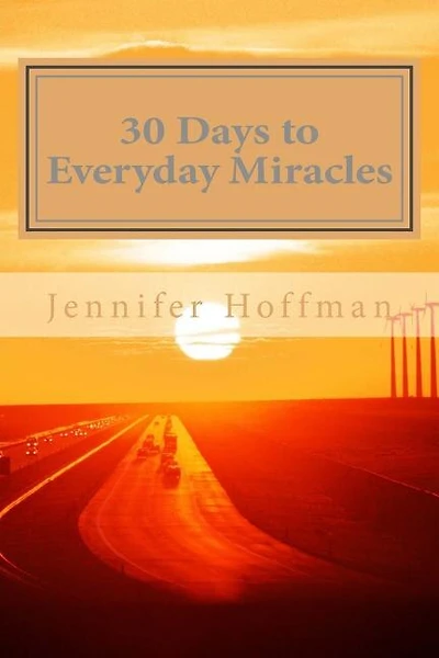 30 Days to Everyday Miracles: How to Create a Miraculous Life