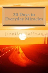 30 Days to Everyday Miracles: How to Create a Miraculous Life