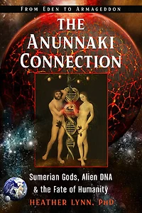 The Anunnaki Connection: Sumerian Gods, Alien Dna, And Fate Of Humanity (from Eden To Armageddon)