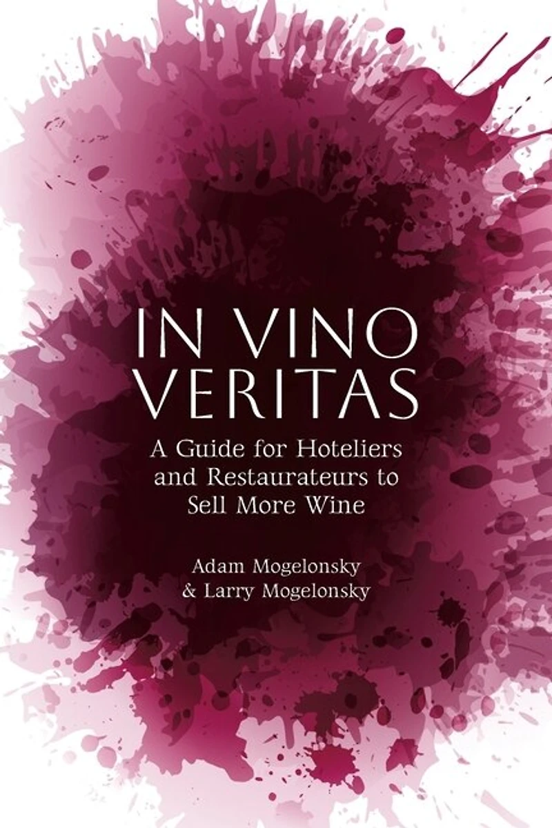 Vino Veritas: A Guide for Hoteliers and Restaurateurs to Sell More Wine