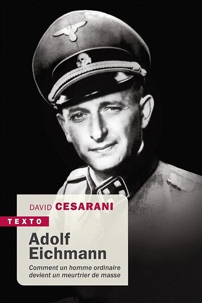 Adolf Eichmann: comment un homme ordinaire devient un meurtrier de masse