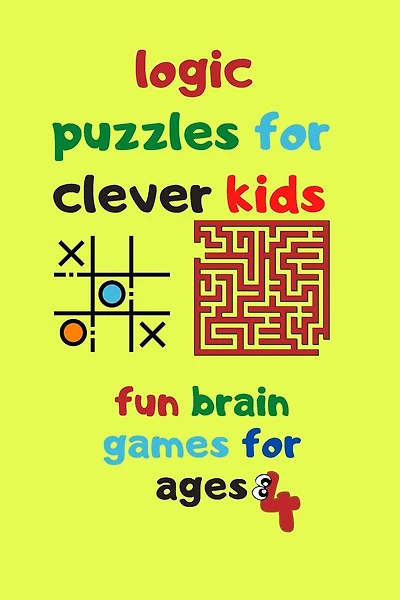 logic puzzles for clever kids fun brain games for ages 4: Fun brain games for ages 4 & up Maze-Tic Tac Toe -Hangman and more