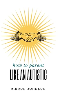 How to Parent Like an Autistic