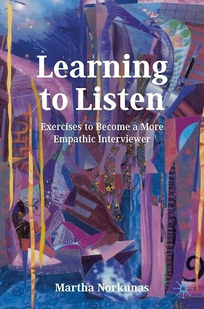 Learning to Listen: Exercises to Become a More Empathic Interviewer