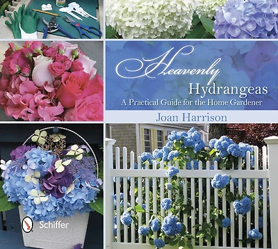 Heavenly Hydrangeas: A Practical Guide For The Home Gardener