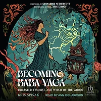 Becoming Baba Yaga: Trickster, Feminist, and Witch of the Woods