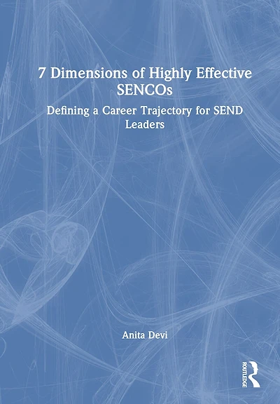 7 Dimensions of Highly Effective SENCOs: Defining a Career Trajectory for SEND Leaders
