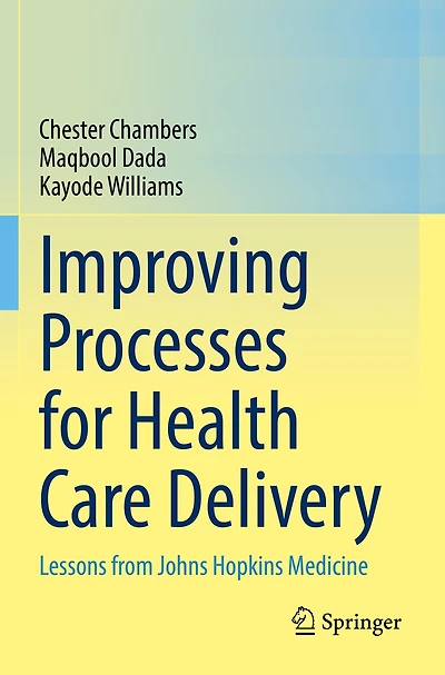 Improving Processes for Health Care Delivery: Lessons from Johns Hopkins Medicine