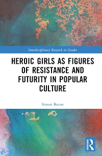 Heroic Girls as Figures of Resistance and Futurity Popular Culture