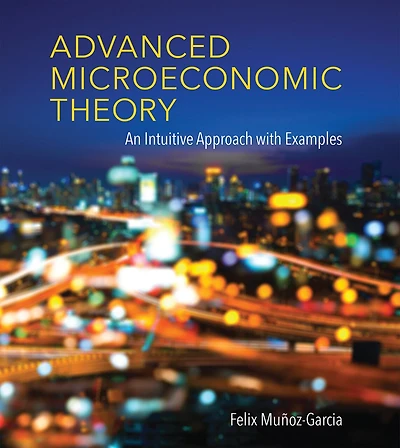 Advanced Microeconomic Theory: An Intuitive Approach With Examples