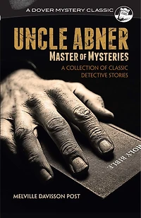 Uncle Abner, Master of Mysteries: A Collection of Classic Detective Stories