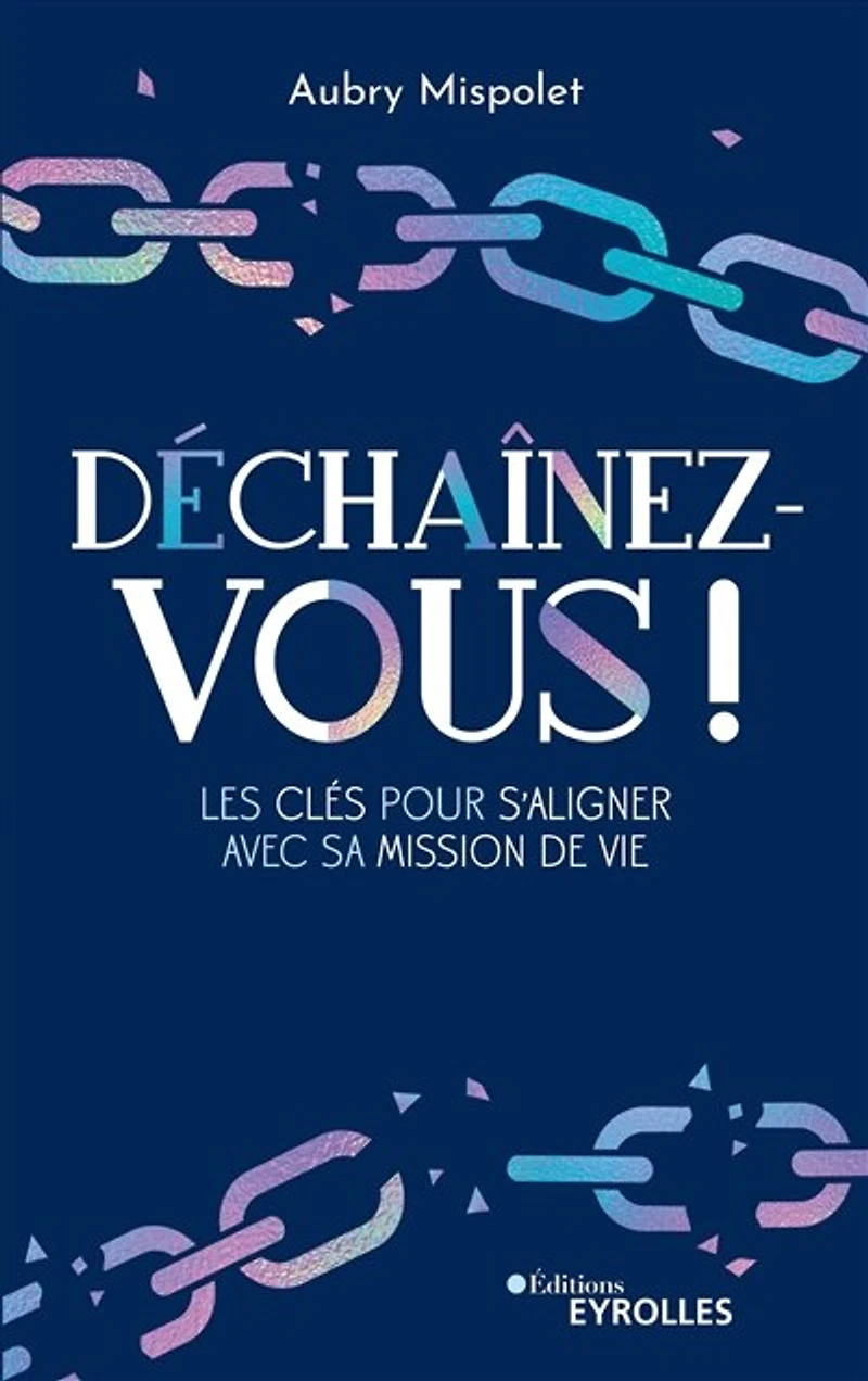 Déchaînez-vous !: les clés pour s'aligner avec sa mission de vie