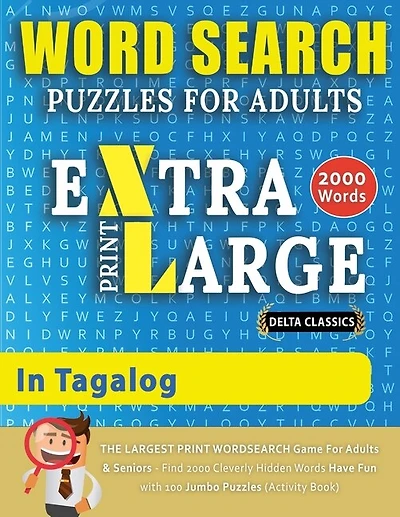 WORD SEARCH PUZZLES EXTRA LARGE PRINT FOR ADULTS IN TAGALOG - Delta Classics - The LARGEST PRINT WordSearch Game for Adults And Seniors - Find 2000 Cleverly Hidden Words - Have Fun with 100 Jumbo Puzzles (Activity Book)