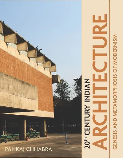 20th Century Indian Architecture: Genesis And Metamorphosis Of Modernism