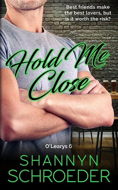 Hold Me Close: A Best Friends-to-Lovers Chicago Irish Family Steamy Contemporary Romance