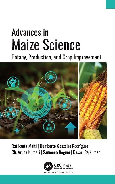 Advances Maize Science: Botany, Production, and Crop Improvement